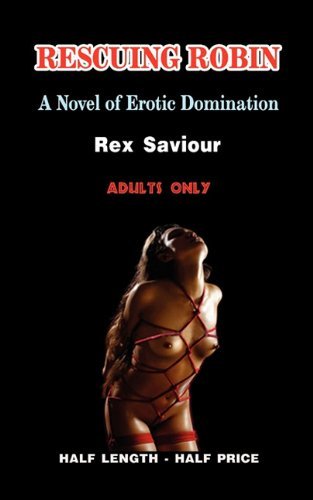 Cover for Rex SAVIOUR · Rescuing Robin: A Novel of Erotic Domination, Bondage and BDSM (Paperback Book) (2009)