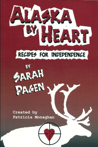 Cover for Patricia Monaghan · Alaska by Heart Recipes for Independence by Sarah Pagen (Paperback Book) (2012)