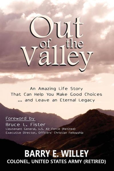 Cover for Barry E. Willey · Out of the Valley An Amazing Life Story That Can Help You Make Good Choices... and Leave an Eternal Legacy (Paperback Book) (2015)