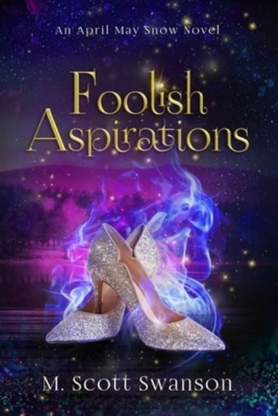 Cover for M. Scott Swanson · Foolish Aspirations; April May Snow Psychic Mystery Novel #1 (Paperback Book) (2020)