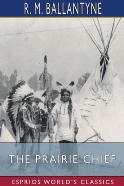 Cover for Robert Michael Ballantyne · The Prairie Chief (Esprios Classics) (Paperback Book) (2024)