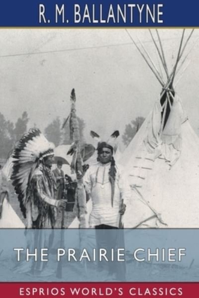 Cover for Robert Michael Ballantyne · The Prairie Chief (Esprios Classics) (Paperback Bog) (2024)