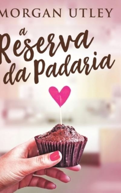 Cover for Morgan Utley · A Reserva da Padaria (Hardcover Book) (2021)