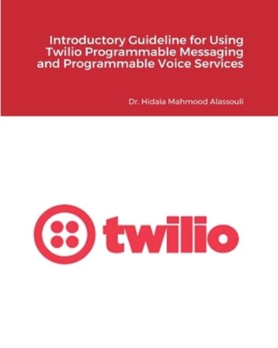 Cover for Dr Hidaia Mahmood Alassouli · Introductory Guideline for Using Twilio Programmable Messaging and Programmable Voice Services (Paperback Book) (2021)