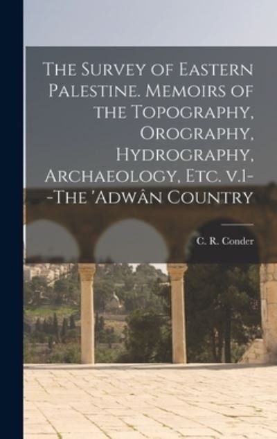 Cover for C R (Claude Reignier) 1848 Conder · The Survey of Eastern Palestine. Memoirs of the Topography, Orography, Hydrography, Archaeology, Etc. V.1--The 'Adwan Country (Innbunden bok) (2021)