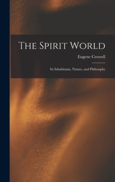 Eugene 1817-1894 Crowell · The Spirit World (Hardcover Book) (2021)