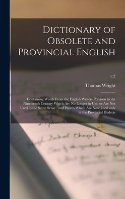 Dictionary of Obsolete and Provincial English - Thomas 1810-1877 Wright - Boeken - Legare Street Press - 9781013822957 - 9 september 2021