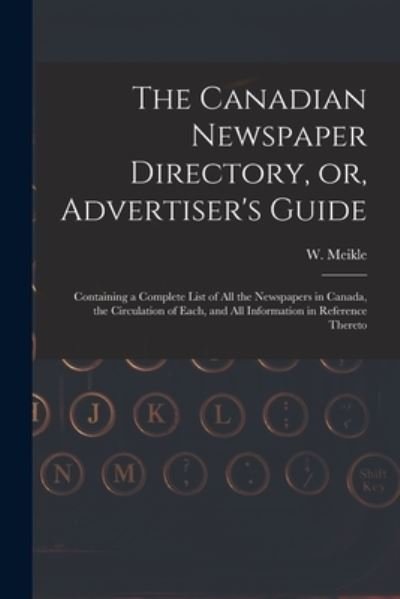 Cover for W (William) Meikle · The Canadian Newspaper Directory, or, Advertiser's Guide [microform] (Paperback Bog) (2021)