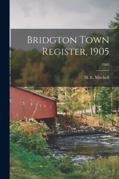 Bridgton Town Register, 1905; 1905 - H E (Harry Edward) 1877- Mitchell - Books - Legare Street Press - 9781015183957 - September 10, 2021