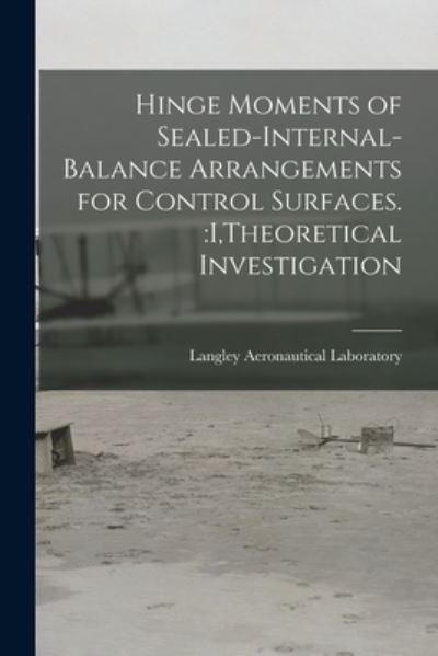 Cover for Langley Aeronautical Laboratory · Hinge Moments of Sealed-internal-balance Arrangements for Control Surfaces. (Taschenbuch) (2021)