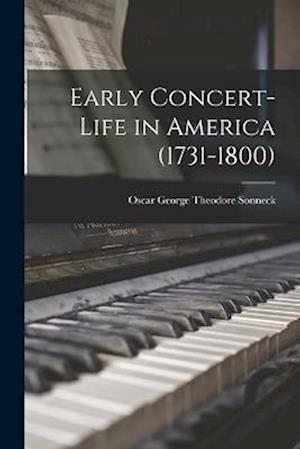 Cover for Oscar George Theodore Sonneck · Early Concert-Life in America (1731-1800) (Bog) (2022)