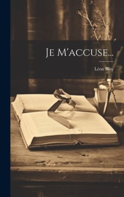 Cover for Léon Bloy · Je M'accuse... (Book) (2023)