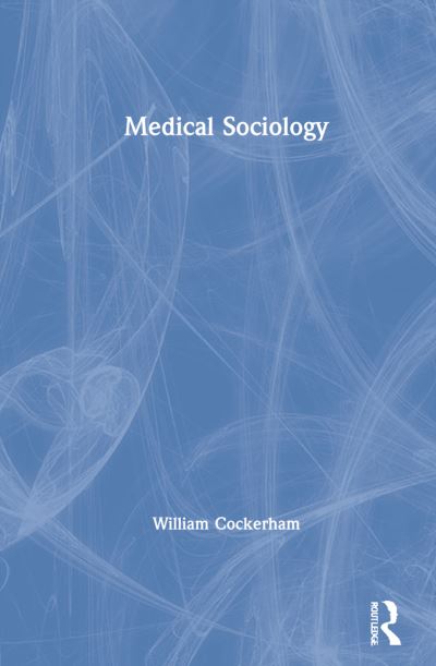 Cover for Cockerham, William C. (University of Alabama, Birmingham, USA) · Medical Sociology (Hardcover Book) (2021)