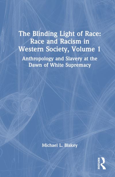 Cover for Michael L. Blakey · Anthropology and Slavery at the Dawn of White Supremacy: Race and Racism in Western Science and Society, Volume 1 (N/A) (2025)