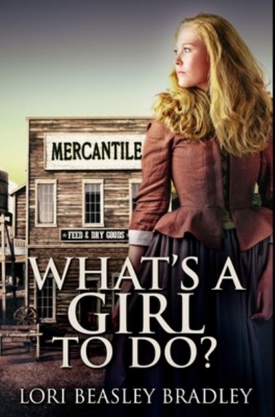 What's A Girl To Do - Lori Beasley Bradley - Books - Blurb - 9781034290957 - July 28, 2021