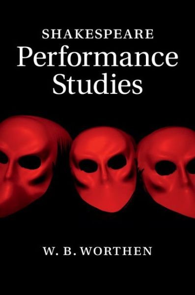 Cover for Worthen, W. B. (Barnard College, Columbia University) · Shakespeare Performance Studies (Hardcover bog) (2014)