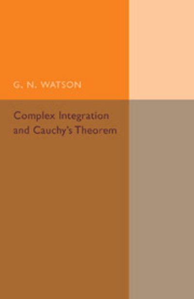 Cover for G. N. Watson · Complex Integration and Cauchy's Theorem - Cambridge Tracts in Mathematics (Paperback Book) (2015)