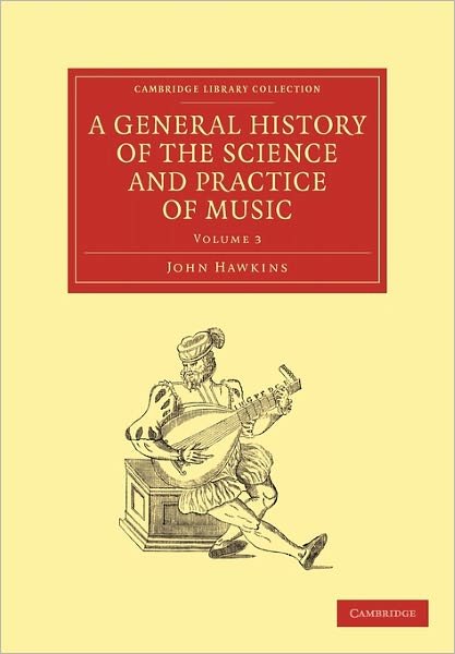 A General History of the Science and Practice of Music - Cambridge Library Collection - Music - John Hawkins - Books - Cambridge University Press - 9781108029957 - June 30, 2011