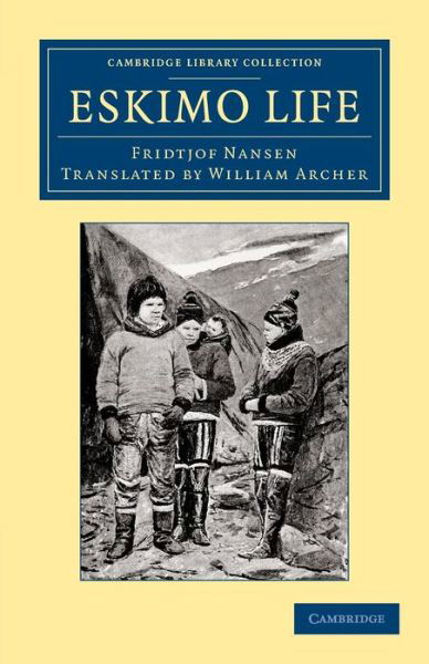 Eskimo Life - Cambridge Library Collection - Polar Exploration - Fridtjof Nansen - Böcker - Cambridge University Press - 9781108061957 - 27 juni 2013