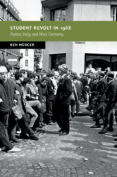 Cover for Mercer, Ben (Australian National University, Canberra) · Student Revolt in 1968: France, Italy and West Germany - New Studies in European History (Paperback Book) (2021)