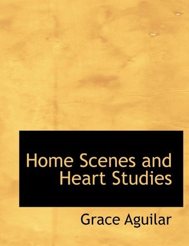 Cover for Grace Aguilar · Home Scenes and Heart Studies (Paperback Book) [Large type / large print edition] (2009)