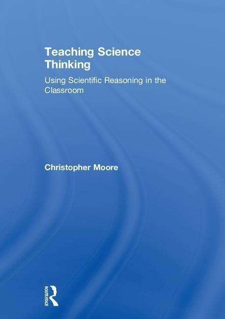 Cover for Christopher Moore · Teaching Science Thinking: Using Scientific Reasoning in the Classroom (Hardcover Book) (2018)