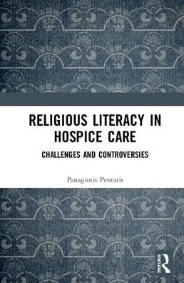 Cover for Pentaris, Panagiotis (University of Greenwich, UK) · Religious Literacy in Hospice Care: Challenges and Controversies (Inbunden Bok) (2018)