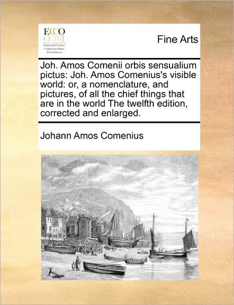 Cover for Johann Amos Comenius · Joh. Amos Comenii Orbis Sensualium Pictus: Joh. Amos Comenius's Visible World: Or, a Nomenclature, and Pictures, of All the Chief Things That Are in T (Pocketbok) (2010)