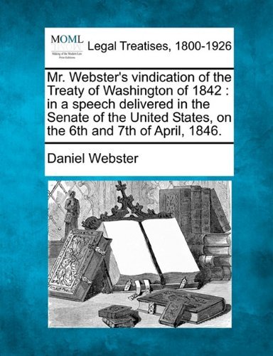 Cover for Daniel Webster · Mr. Webster's Vindication of the Treaty of Washington of 1842: in a Speech Delivered in the Senate of the United States, on the 6th and 7th of April, 1846. (Taschenbuch) (2010)