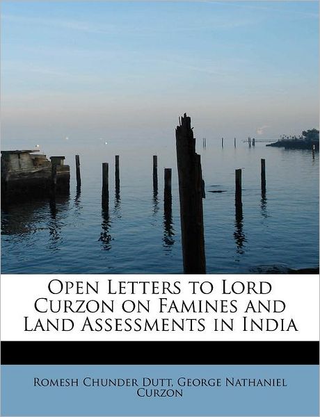 Cover for Romesh Chunder Dutt · Open Letters to Lord Curzon on Famines and Land Assessments in India (Paperback Book) (2009)