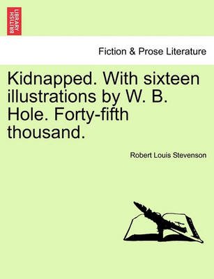 Kidnapped. with Sixteen Illustrations by W. B. Hole. Forty-fifth Thousand. - Robert Louis Stevenson - Kirjat - British Library, Historical Print Editio - 9781241366957 - perjantai 25. maaliskuuta 2011
