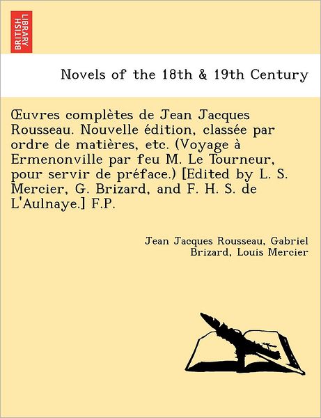 Cover for Jean Jacques Rousseau · Uvres Comple Tes de Jean Jacques Rousseau. Nouvelle E Dition, Classe E Par Ordre de Matie Res, Etc. (Voyage a Ermenonville Par Feu M. Le Tourneur, Pou (Paperback Book) (2011)