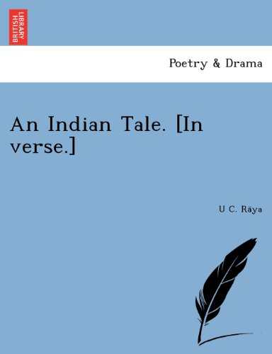 An Indian Tale. [in Verse.] - U C. Raya - Bøger - British Library, Historical Print Editio - 9781249021957 - 11. juli 2012