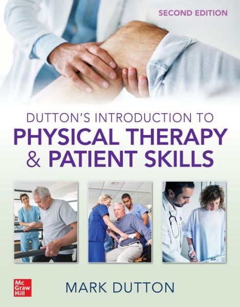 Dutton's Introduction to Physical Therapy and Patient Skills, Second Edition - Mark Dutton - Książki - McGraw-Hill Education - 9781260457957 - 11 listopada 2020