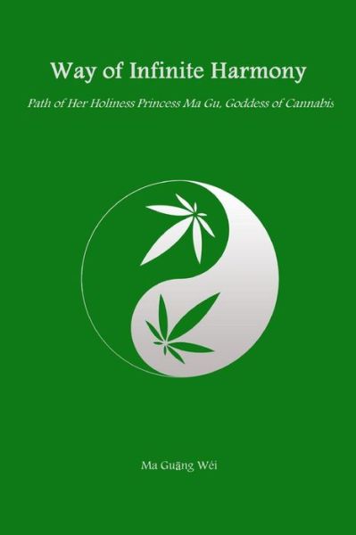 Cover for Ma Gu Wéi · Way of Infinite Harmony: Path of Her Holiness Princess Ma Gu, Goddess of Cannabis (Taschenbuch) (2013)