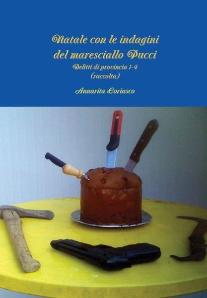 Cover for Annarita Coriasco · Natale Con Le Indagini Del Maresciallo Pucci - Delitti Di Provincia 1-4 (Raccolta) (Italian Edition) (Hardcover Book) [Italian edition] (2013)