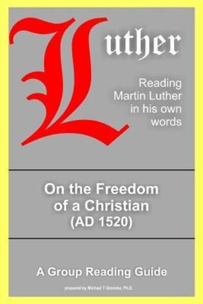 On the Freedom of a Christian - Martin Luther - Books - lulu.com - 9781329998957 - March 25, 2016