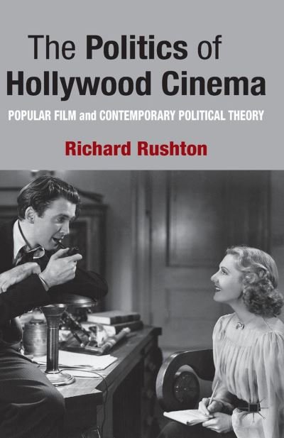 Cover for R. Rushton · The Politics of Hollywood Cinema: Popular Film and Contemporary Political Theory (Pocketbok) [1st ed. 2013 edition] (2013)