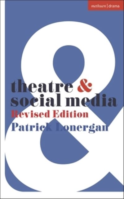 Patrick Lonergan · Theatre and Social Media: Revised Edition - Theatre And (Paperback Book) (2024)