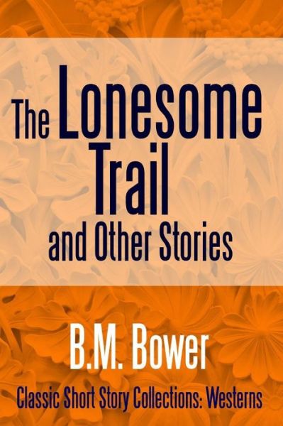 Cover for B M Bower · The Lonesome Trail and Other Stories (Paperback Book) (2017)