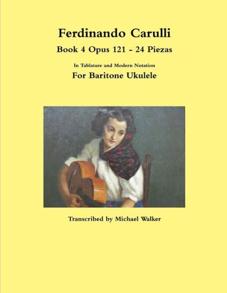 Cover for Michael Walker · Ferdinando Carulli Book 4 Opus 121 - 24 Piezas In Tablature and Modern Notation For Baritone Ukulele (Pocketbok) (2018)