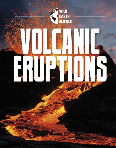 Cover for Isaac Kerry · Volcanic Eruptions - Wild Earth Science (Hardcover Book) (2022)