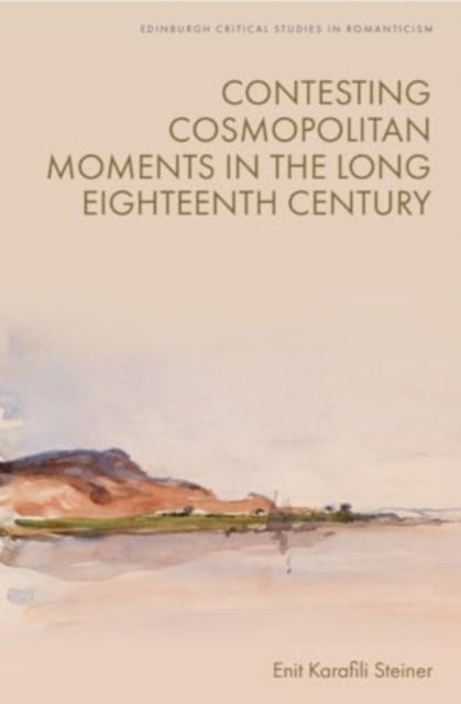 Contesting Cosmopolitan Moments in the Long Eighteenth Century - Enit Karafili Steiner - Böcker - Edinburgh University Press - 9781399524957 - 30 april 2025