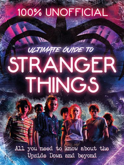 Stranger Things: 100% Unofficial - the Ultimate Guide to Stranger Things - Amy Wills - Livros - HarperCollins Publishers - 9781405298957 - 1 de outubro de 2020