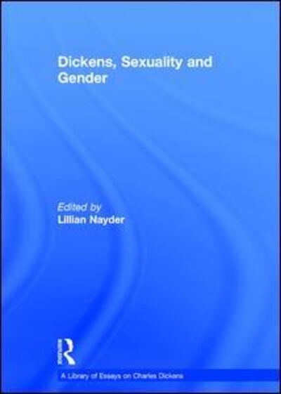 Cover for Lillian Nayder · Dickens, Sexuality and Gender - A Library of Essays on Charles Dickens (Hardcover Book) [New edition] (2012)