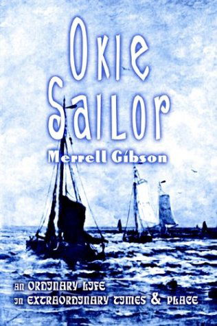 Cover for Merrell Gibson · Okie Sailor: an Ordinary Life in Extraordinary Times and Place (Hardcover Book) (2003)