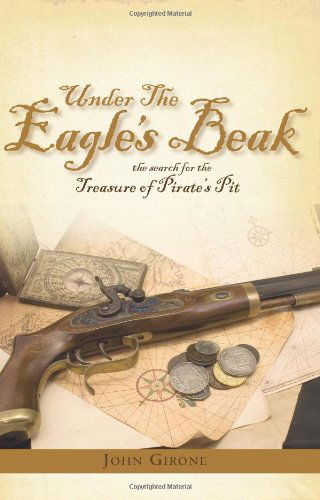 Cover for John Girone · Under the Eagle's Beak: the Search for the Treasure of Pirate's Pit (Paperback Book) (2006)