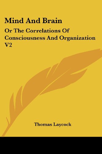 Cover for Thomas Laycock · Mind and Brain: or the Correlations of Consciousness and Organization V2 (Paperback Book) (2007)
