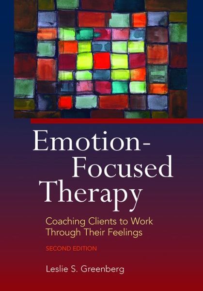 Cover for Leslie S. Greenberg · Emotion-Focused Therapy: Coaching Clients to Work Through Their Feelings (Hardcover Book) [2 Revised edition] (2015)