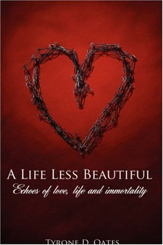 Cover for Tyrone D. Oates · A Life Less Beautiful: Echoes of Love, Life and Immortality (Innbunden bok) (2007)